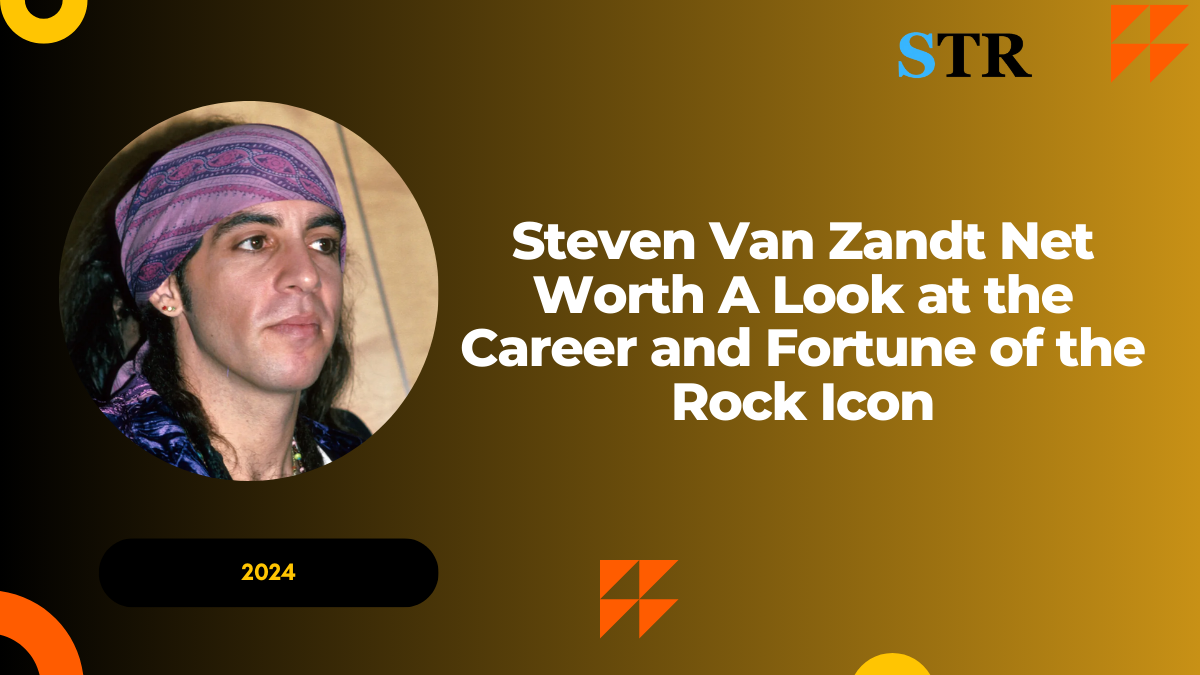 Steven Van Zandt Net Worth: A Look at the Career and Fortune of the Rock Icon