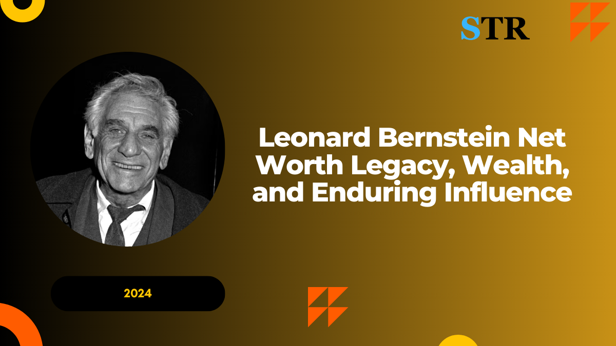 Leonard Bernstein Net Worth: Legacy, Wealth, and Enduring Influence