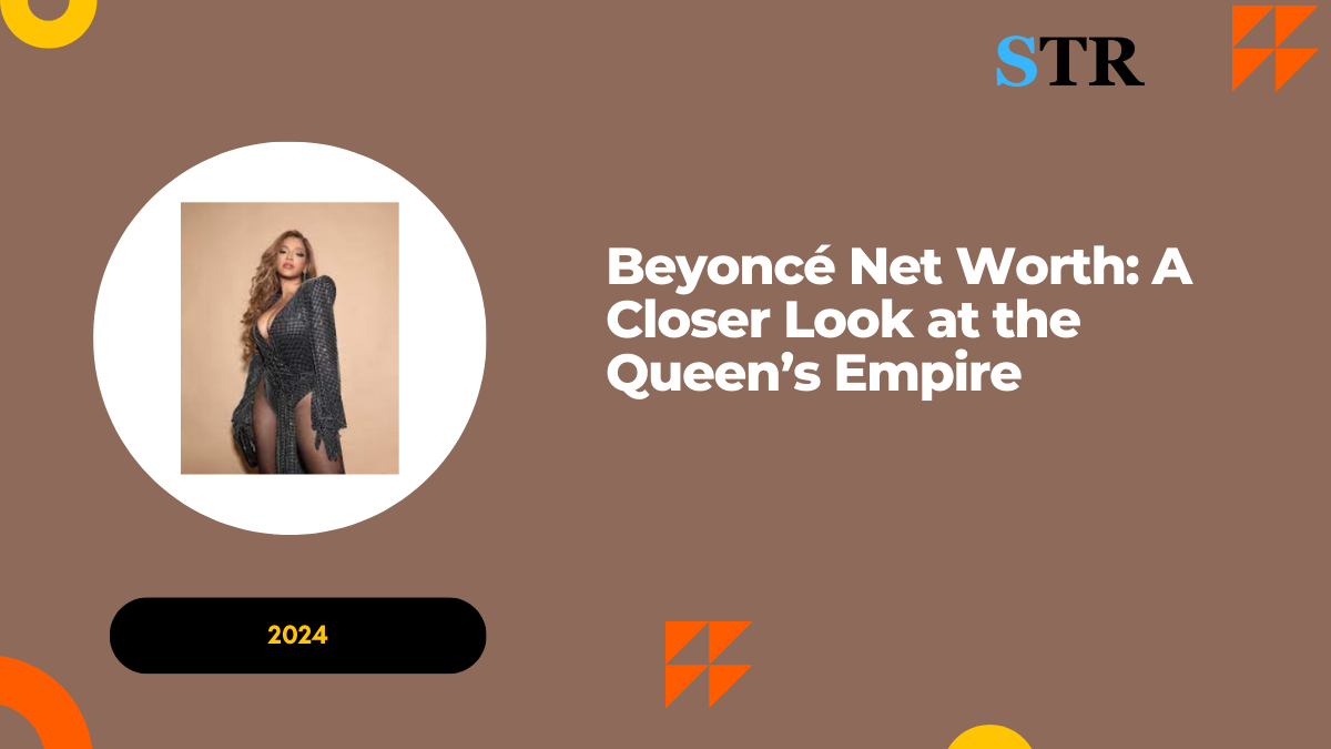 Beyoncé Net Worth: A Closer Look at the Queen’s Empire