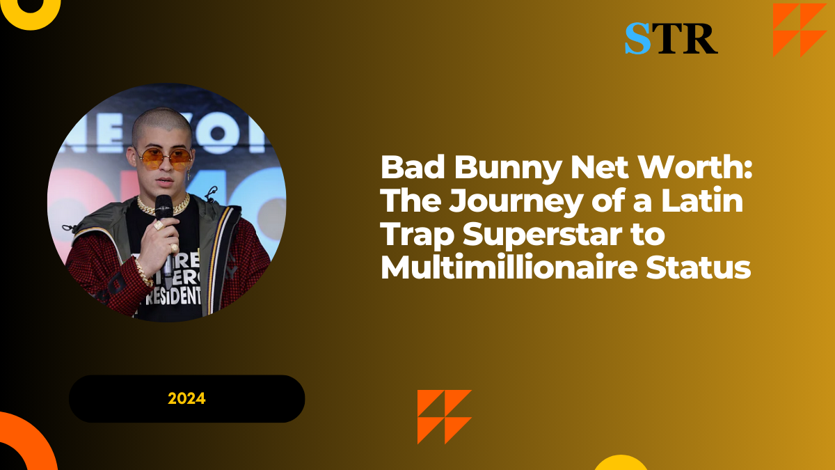 Bad Bunny Net Worth: The Journey of a Latin Trap Superstar to Multimillionaire Status