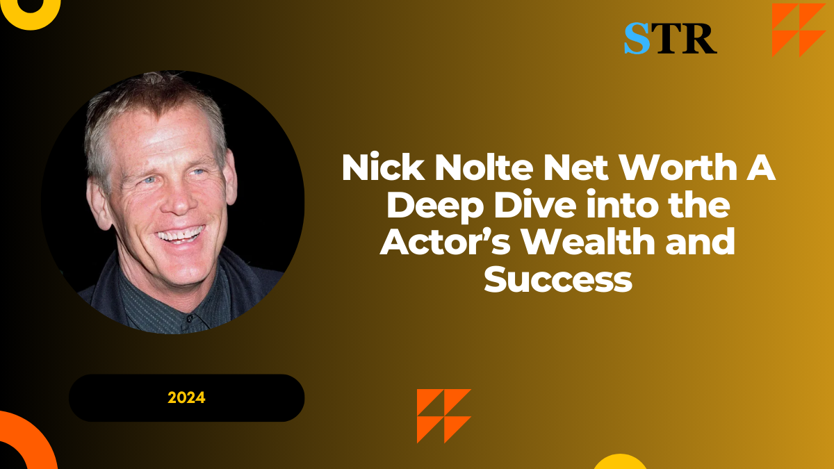 Nick Nolte Net Worth: A Deep Dive into the Actor’s Wealth and Success