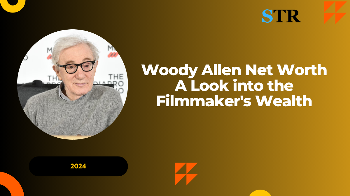 Woody Allen Net Worth: A Look into the Filmmaker's Wealth