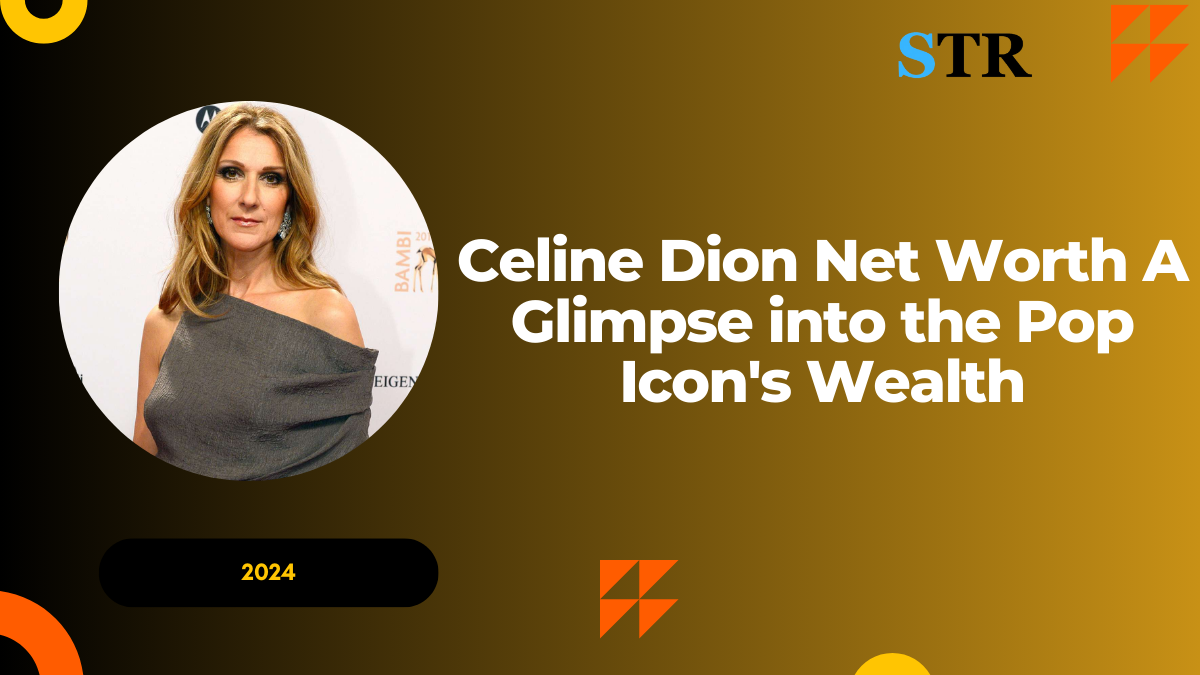 Celine Dion Net Worth: A Glimpse into the Pop Icon's Wealth