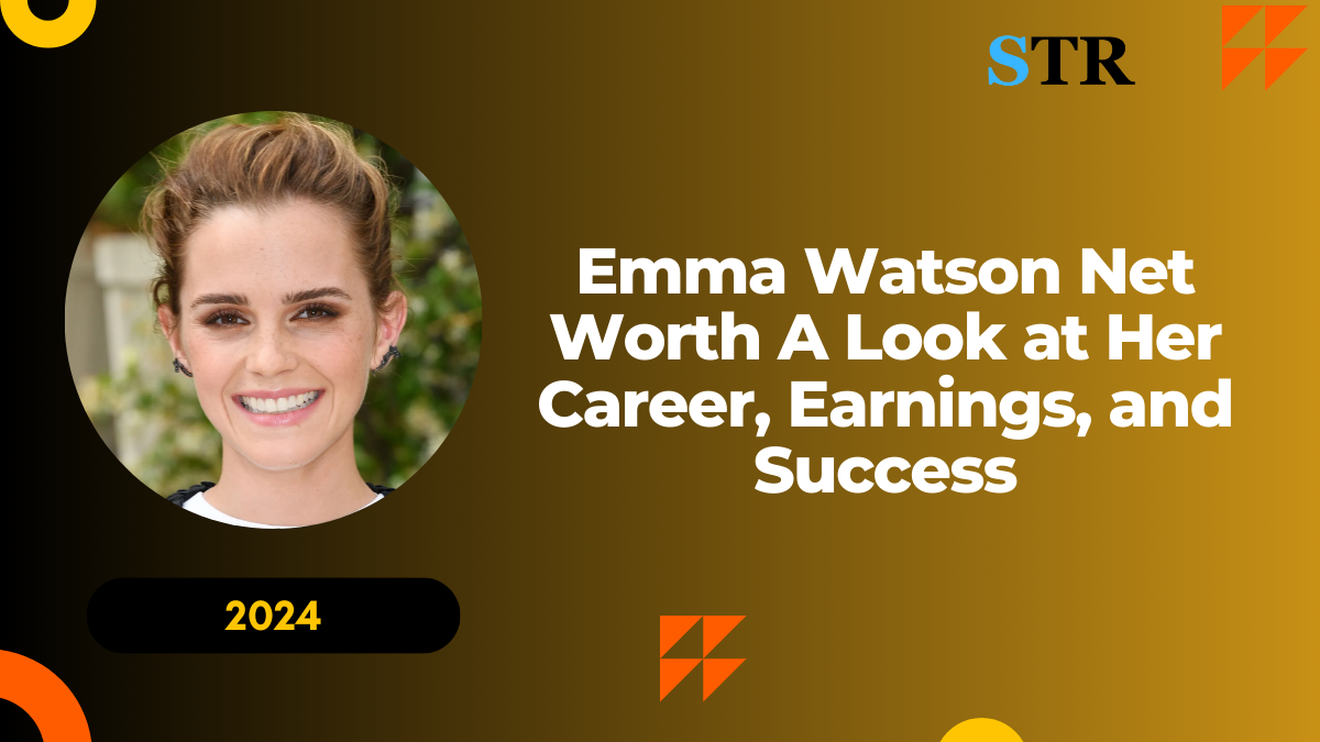 Emma Watson Net Worth: A Look at Her Career, Earnings, and Success