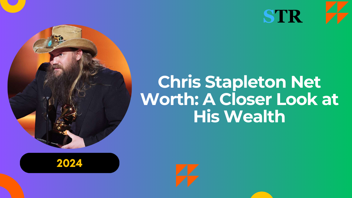 Chris Stapleton Net Worth: A Closer Look at His Wealth