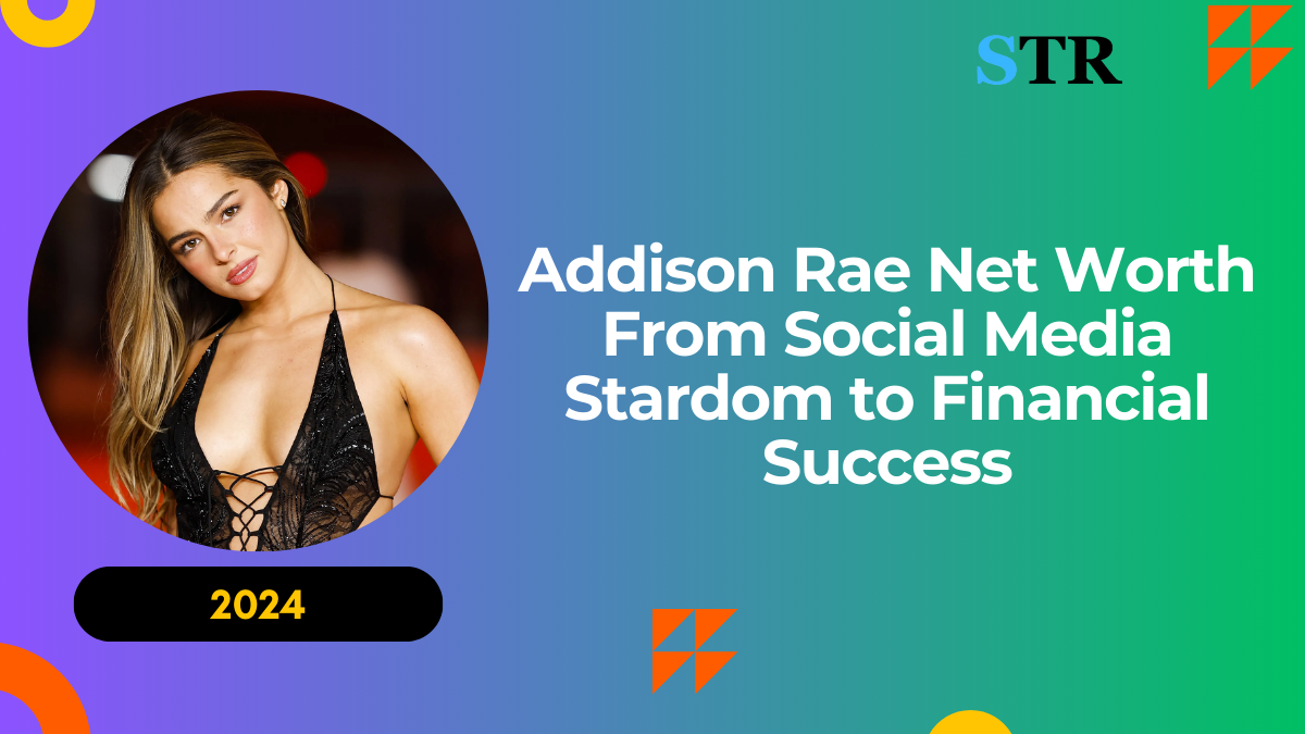 Addison Rae Net Worth: From Social Media Stardom to Financial Success