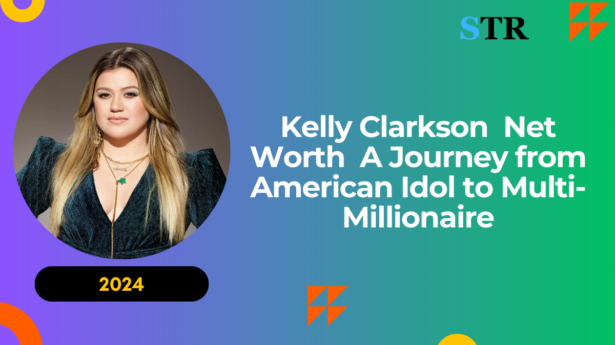 Kelly Clarkson Net Worth: A Journey from American Idol to Multi-Millionaire