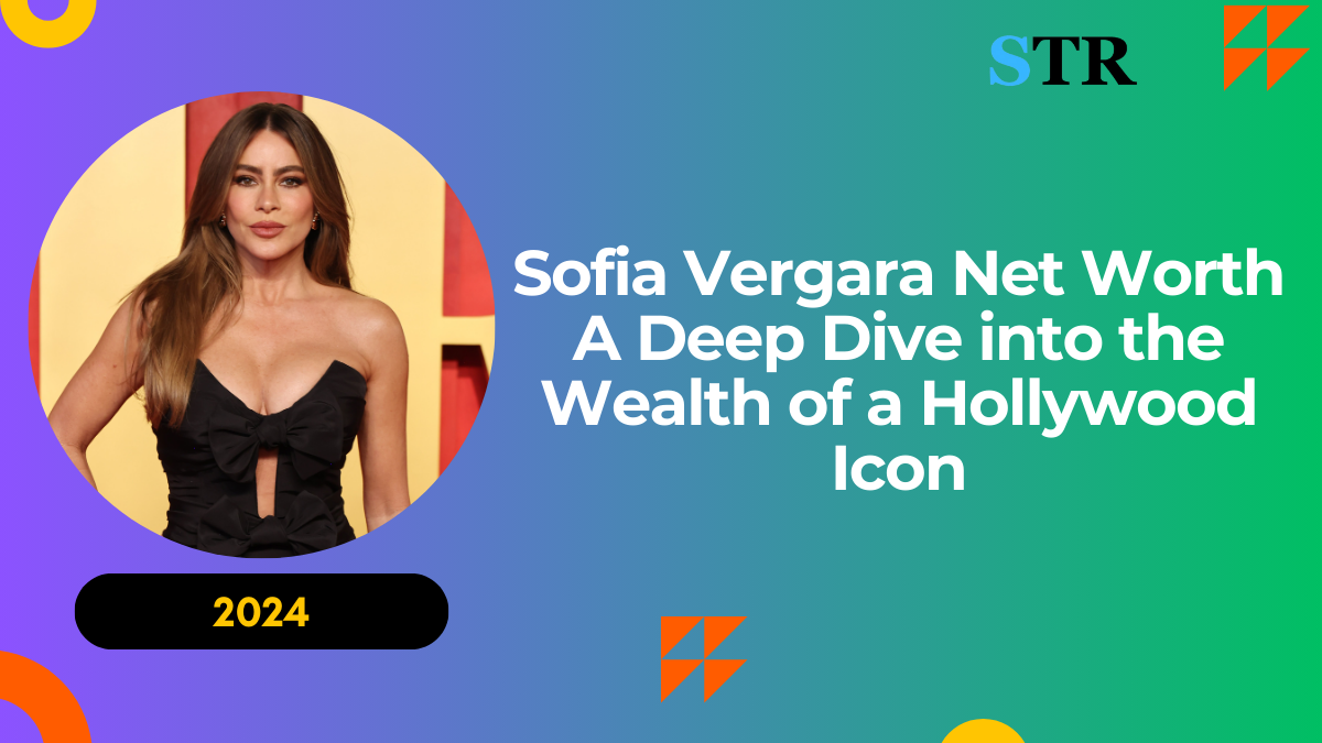 Sofia Vergara Net Worth: A Deep Dive into the Wealth of a Hollywood Icon