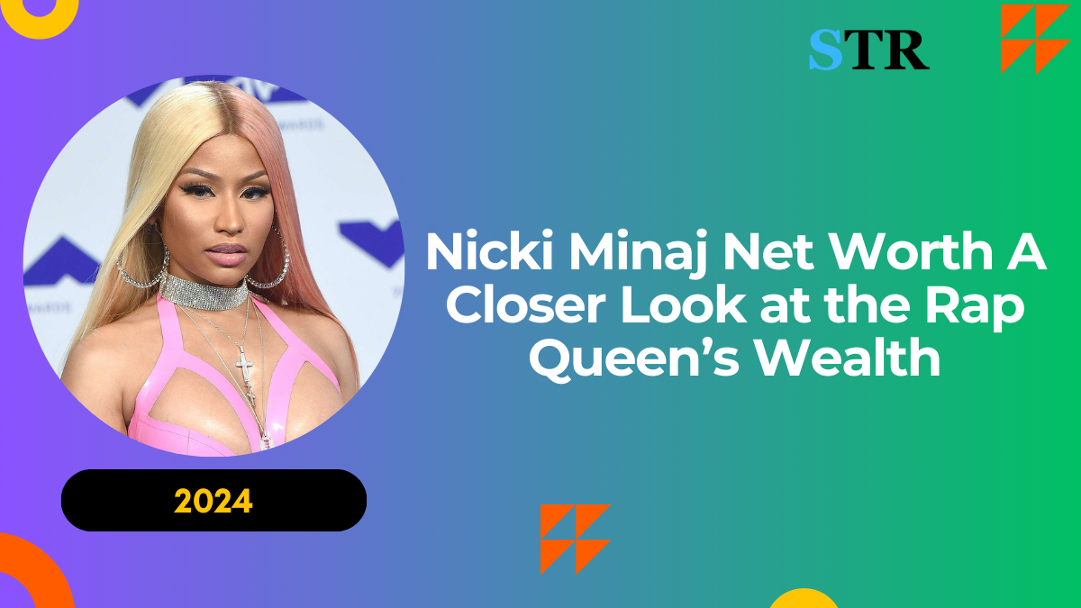 Nicki Minaj Net Worth: A Closer Look at the Rap Queen’s Wealth